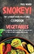 Smokey! The Ultimate Wood Pellet Grill Cookbook - Vegetables