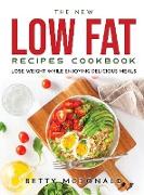 The NEW Low Fat Recipes Cookbook: Lose Weight While Enjoying Delicious Meals