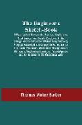 The Engineer'S Sketch-Book, Of Mechanical Movements, Devices, Appliances, Contrivances And Details Employed In The Design And Construction Of Machinery For Every Purpose Classified & Arranged For Reference For The Use Of Engineers, Mechanical Draughtsmen