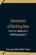 Adventures Of Working Men. From The Notebook Of A Working Surgeon