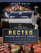 The Complete RECTEQ Wood Pellet Grill Cookbook: For Smoked Meat Lovers, Include Over 200 Recipes for Smoking Meat, Fish, Game, and Veggies