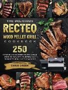 The Delicious RECTEQ Wood Pellet Grill Cookbook: 250 Advanced and Beginners Recipes to Make Stunning Meals with Your Family and to Show Your Skills at