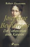 Josephine Beauharnais. Der Liebesroman einer Kaiserin