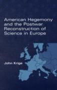 American Hegemony and the Postwar Reconstruction of Science in Europe