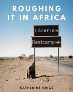 Roughing it in Africa (Photo Edition)