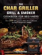 The Char Griller Grill & Smoker Cookbook For Beginners