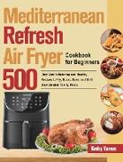 Mediterranean Refresh Air Fryer Cookbook for Beginners