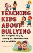 Teaching Kids About Bullying: How To Fight Bullying By Teaching Kids Emotional Skills And Social Skills