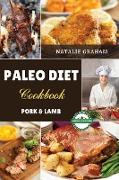 Paleo Diet Cookbook - Pork and Lamb Recipes: 43 Effortless Tasty Recipes. Reduce Inflammation, Feel Vibrant and Burn Fat Quickly with The Foods of Our