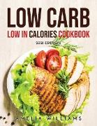Low Carb Low in Calories Cookbook: 2021 Edition