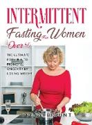Intermittent Fasting for Women Over 50: The Ultimate Formula to Promote Longevity by Losing Weight