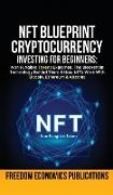 NFT Blueprint - Cryptocurrency Investing For Beginners: Non Fungible Tokens Explained, The Blockchain Technology Behind Them & How NFTs Work With Bitc