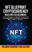 NFT Blueprint - Cryptocurrency Investing For Beginners: Non Fungible Tokens Explained, The Blockchain Technology Behind Them & How NFTs Work With Bitc