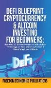 DeFi Blueprint - Cryptocurrency & Altcoin Investing For Beginners: How Web 3.0 & Smart Contracts On Blockchain Technology Are Revolutionizing Finance