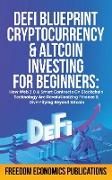 DeFi Blueprint - Cryptocurrency & Altcoin Investing For Beginners: How Web 3.0 & Smart Contracts On Blockchain Technology Are Revolutionizing Finance