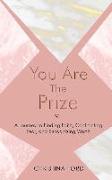 You Are The Prize: A Journey to Finding Faith, Confronting Fear, and Recognizing Worth