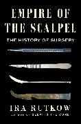 Empire of the Scalpel: The History of Surgery