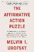 The Affirmative Action Puzzle: A Comprehensive and Honest Exploration of One of the Most Controversial Legal and Social Issues in Us History