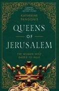 Queens of Jerusalem: The Women Who Dared to Rule