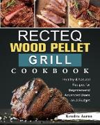 RECTEQ Wood Pellet Grill Cookbook: Healthy & Natural Recipes for Beginners and Advanced Users on A Budget