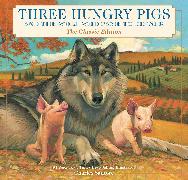 Three Hungry Pigs and the Wolf Who Came to Dinner: The Classic Edition