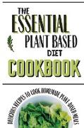 The Essential Plant Based Diet Cookbook: Delicious Recipes To Cook Homemade Plant-Based Meals