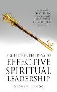 Eight Essential Keys to Effective Spiritual Leadership: Enduring Principles to Enhance and Improve Your Effectiveness as a Leader