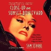 Close-Up on Sunset Boulevard Lib/E: Billy Wilder, Norma Desmond, and the Dark Hollywood Dream
