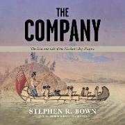 The Company: The Rise and Fall of the Hudson's Bay Empire