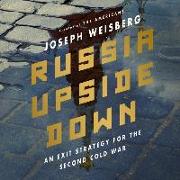 Russia Upside Down Lib/E: An Exit Strategy for the Second Cold War