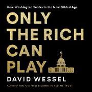 Only the Rich Can Play Lib/E: How Washington Works in the New Gilded Age