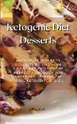 Ketogenic Diet Desserts: Impressive New Keto Desserts To Live Your Life To The Fullest. The Perfect Handbook For Those Fed Up With The Usual Ke