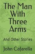 The Man With Three Arms: And Other Stories