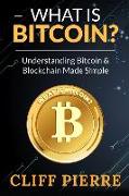 What is Bitcoin? Understanding Bitcoin and Blockchain Made Simple