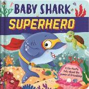 Baby Shark Superhero-A Fin-Tastic Tale about the Power of Friendship: Padded Board Book
