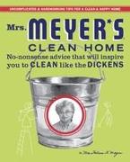 Mrs. Meyer's Clean Home: No-Nonsense Advice That Will Inspire You to Clean Like the Dickens