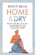 Home and Dry: Heal Your Bladder, Treat Utis and Incontinence, and Improve Your Health