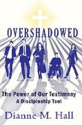 Overshadowed: The Power of our Testimony, A Discipleship Tool