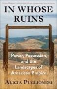 In Whose Ruins: Power, Possession, and the Landscapes of American Empire