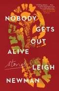 Nobody Gets Out Alive: Stories