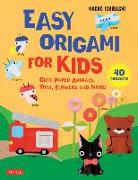 Easy Origami for Kids: Cute Paper Animals, Toys, Flowers and More! (40 Projects)