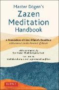 Master Dogen's Zazen Meditation Handbook: A Translation of Eihei Dogen's Bendowa: A Discourse on the Practice of Zazen