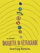 Daughter in Retrograde: A Memoir