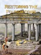 Restoring the Foundations: An Integrated Approach to Healing Ministry