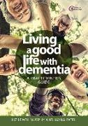 LIVING A GOOD LIFE WITH DEMENTIA