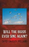Will the birds ever sing again?