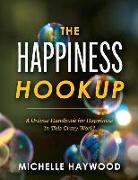 The Happiness Hookup: A Unique Handbook for Happiness in This Crazy World