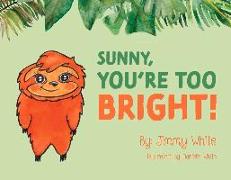 Sunny, You're Too Bright!: Volume 1