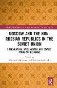 Moscow and the Non-Russian Republics in the Soviet Union