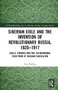 Siberian Exile and the Invention of Revolutionary Russia, 1825–1917